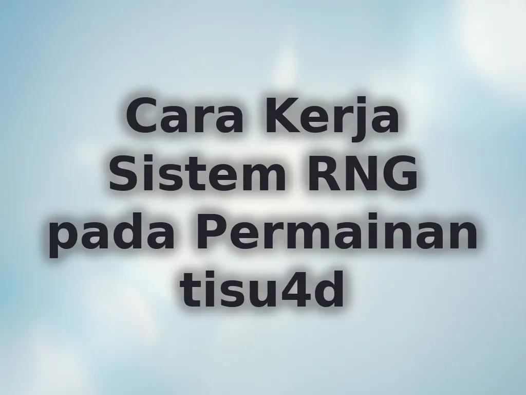 Cara Kerja Sistem RNG pada Permainan tisu4d